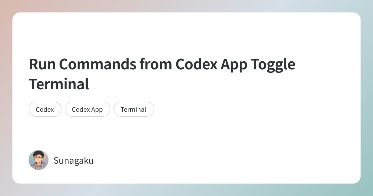 Run Commands from Codex App Toggle Terminal | Sunagaku AI Blog